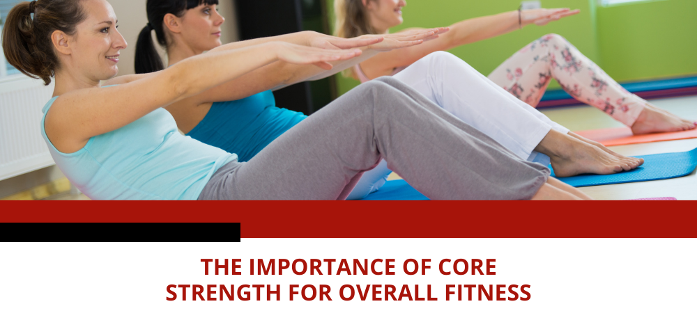 The Importance of Core Strength for Overall Fitness