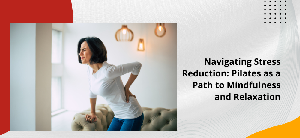 Navigating Stress Reduction: Pilates as a Path to Mindfulness and Relaxation