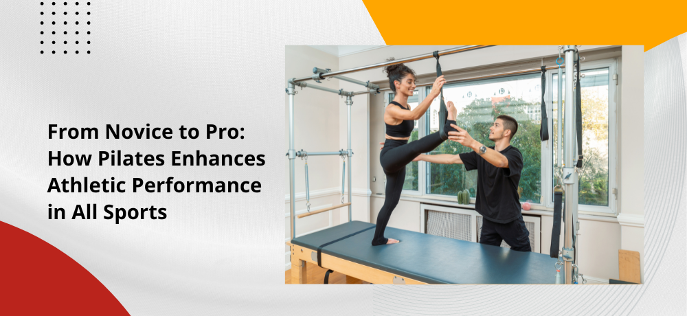 From Novice to Pro: How Pilates Enhances Athletic Performance in All Sports